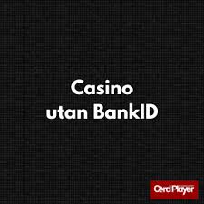 Casino Utan BankID En Guide till Spel utan Identifiering Casino Utan BankID En Guide till Spel utan Identifiering
