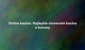 Online Kasína na Slovensku Najlepšie Miesta pre Hranie Online Kasína na Slovensku Najlepšie Miesta pre Hranie